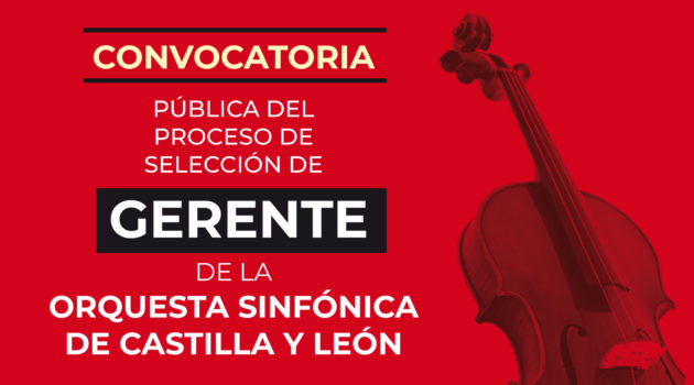 PROCESO DE SELECCIÓN DE GERENTE DE LA ORQUESTA SINFÓNICA DE CASTILLA Y LEÓN